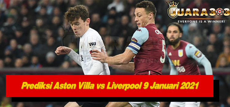 Prediksi Aston Villa vs Liverpool 9 Januari 2021 - Juara303